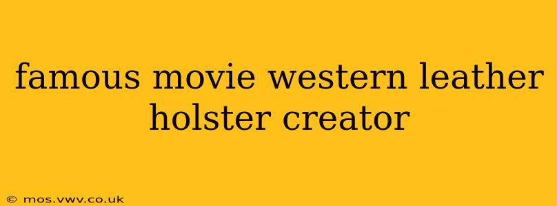 famous movie western leather holster creator