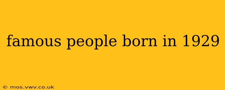 famous people born in 1929