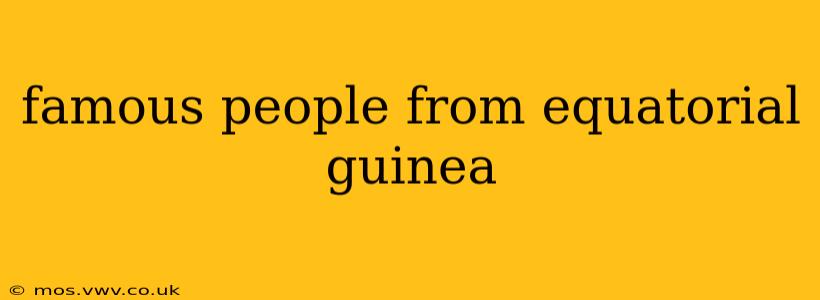 famous people from equatorial guinea