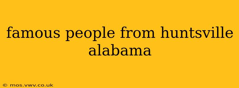 famous people from huntsville alabama