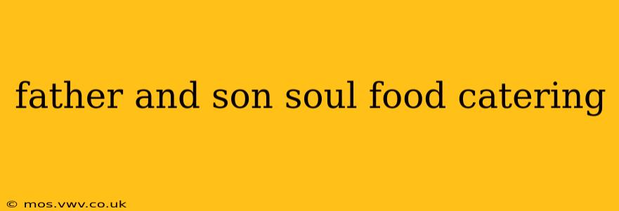 father and son soul food catering