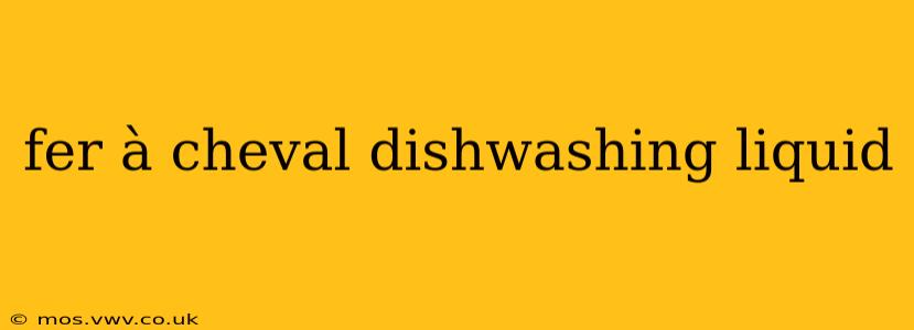 fer à cheval dishwashing liquid