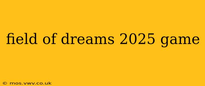 field of dreams 2025 game