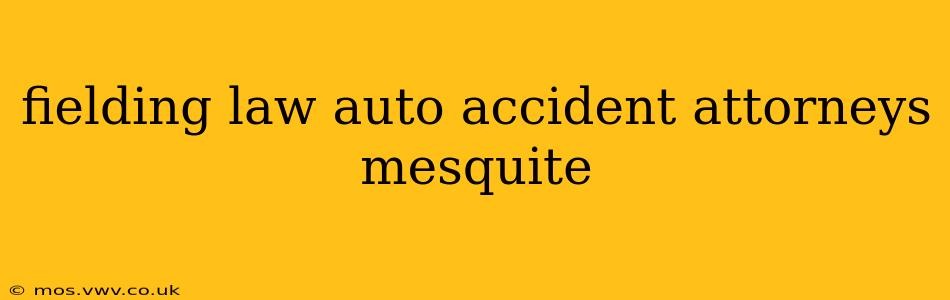 fielding law auto accident attorneys mesquite