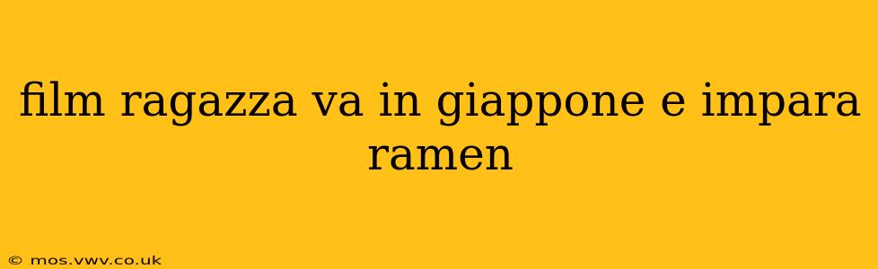 film ragazza va in giappone e impara ramen