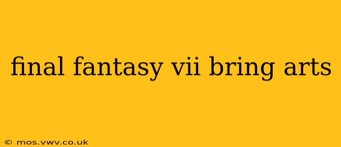 final fantasy vii bring arts