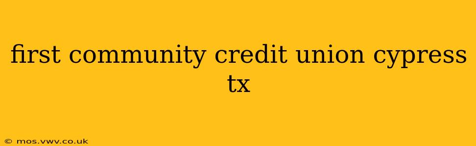 first community credit union cypress tx