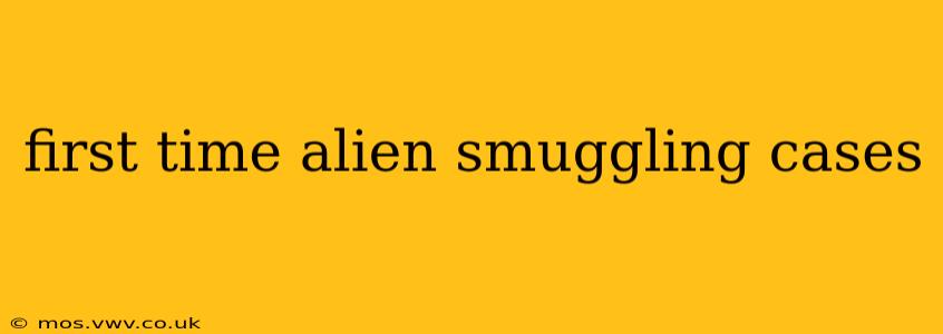 first time alien smuggling cases