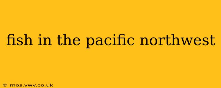 fish in the pacific northwest