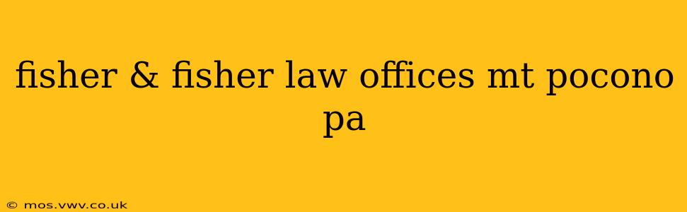 fisher & fisher law offices mt pocono pa