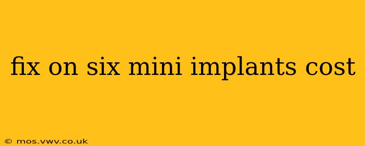 fix on six mini implants cost