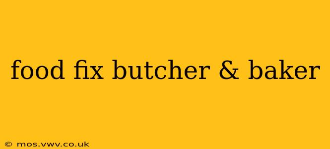 food fix butcher & baker