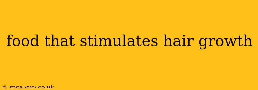 food that stimulates hair growth