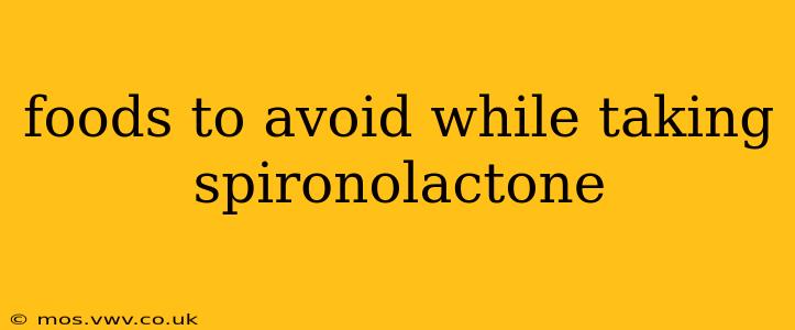 foods to avoid while taking spironolactone