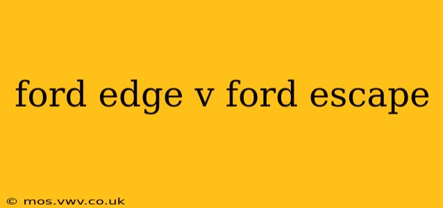 ford edge v ford escape