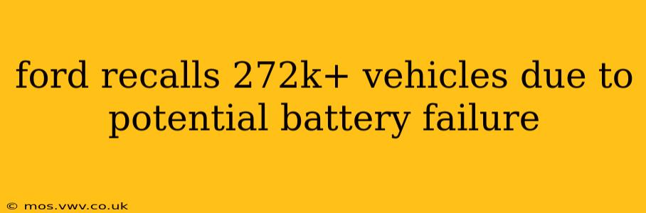 ford recalls 272k+ vehicles due to potential battery failure