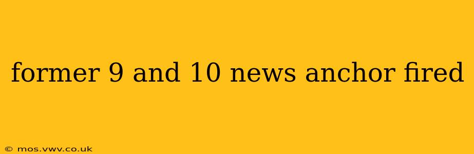 former 9 and 10 news anchor fired