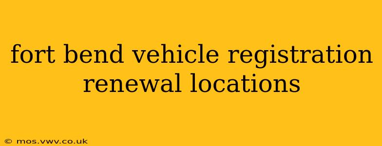 fort bend vehicle registration renewal locations