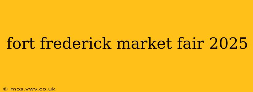 fort frederick market fair 2025