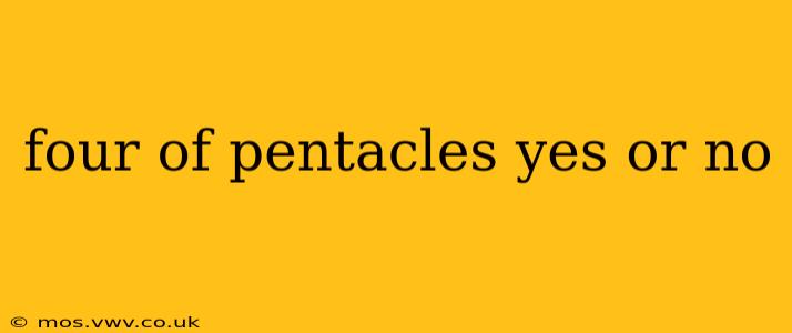 four of pentacles yes or no