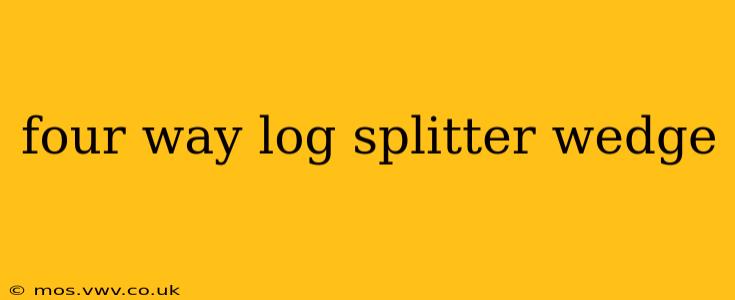four way log splitter wedge