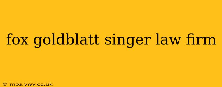 fox goldblatt singer law firm