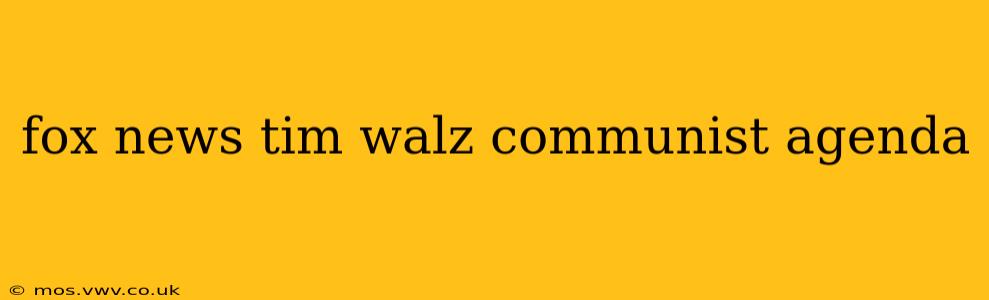 fox news tim walz communist agenda