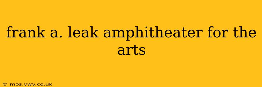 frank a. leak amphitheater for the arts