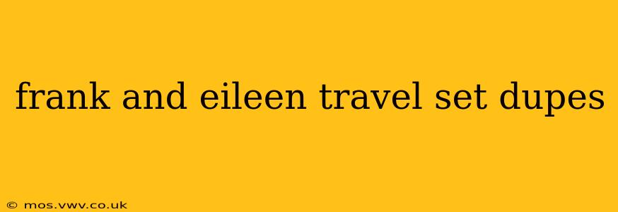 frank and eileen travel set dupes
