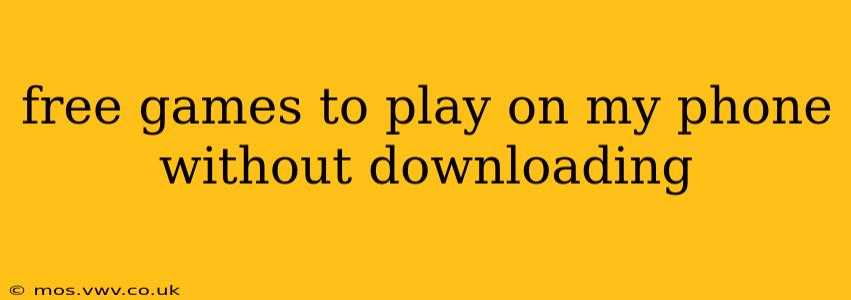 free games to play on my phone without downloading