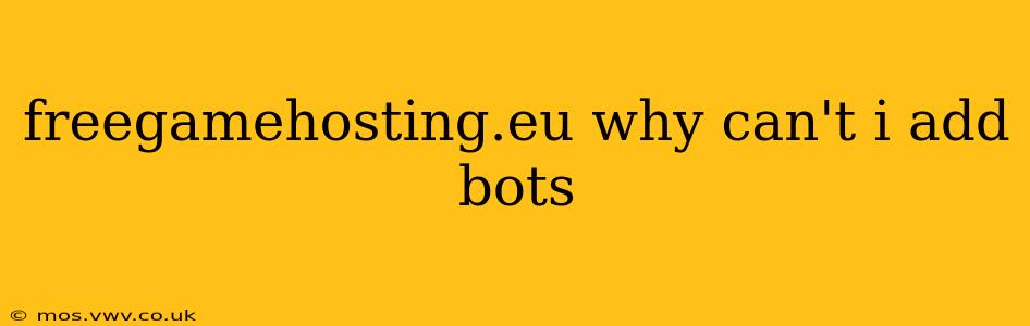 freegamehosting.eu why can't i add bots