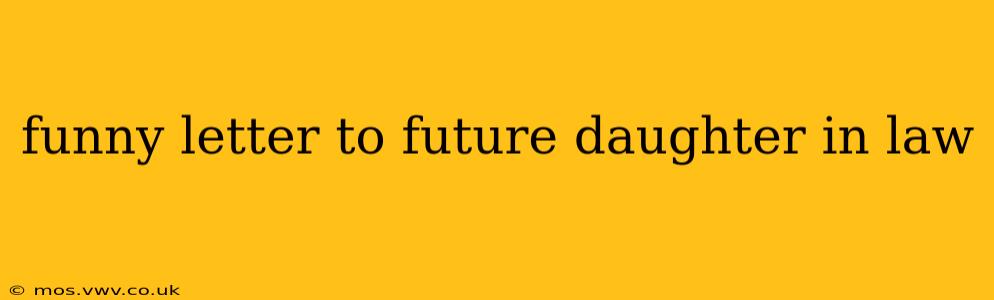 funny letter to future daughter in law