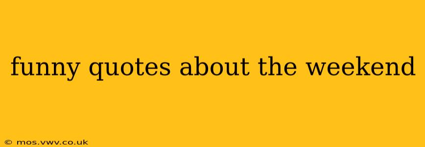 funny quotes about the weekend
