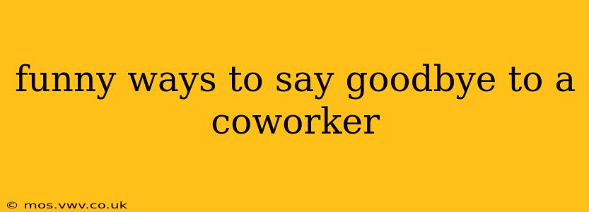 funny ways to say goodbye to a coworker