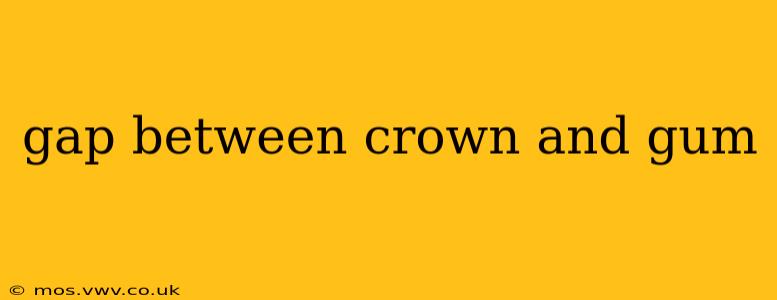gap between crown and gum