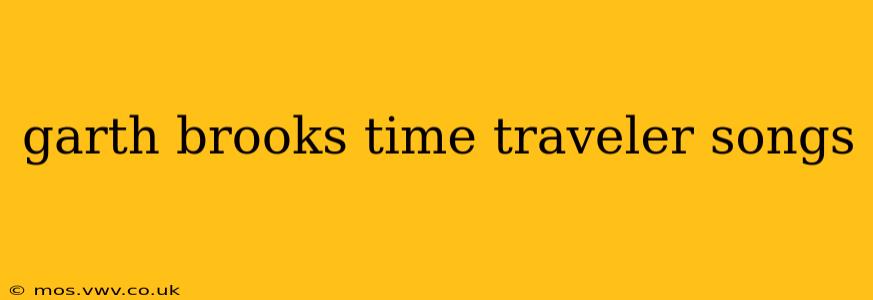 garth brooks time traveler songs