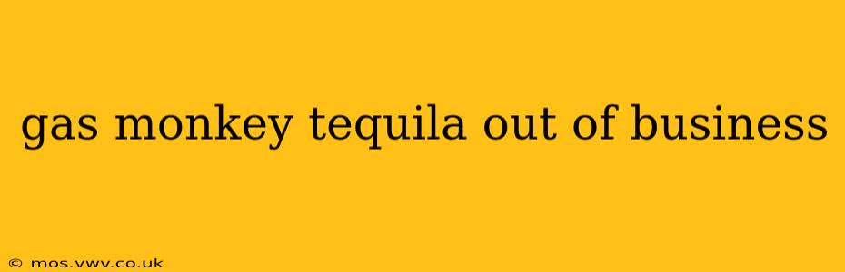 gas monkey tequila out of business