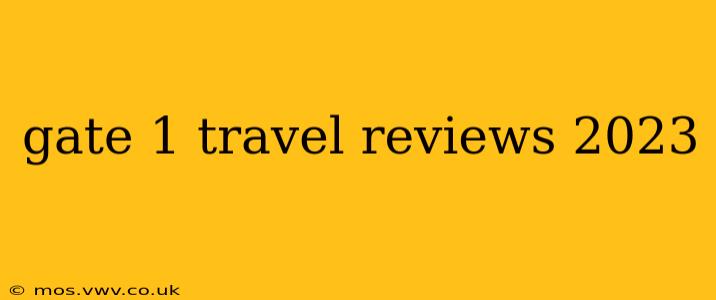 gate 1 travel reviews 2023