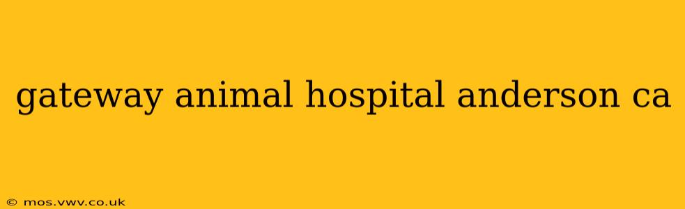 gateway animal hospital anderson ca