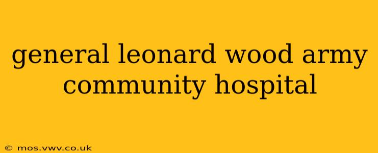 general leonard wood army community hospital