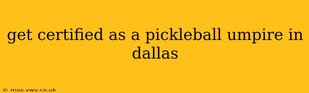 get certified as a pickleball umpire in dallas