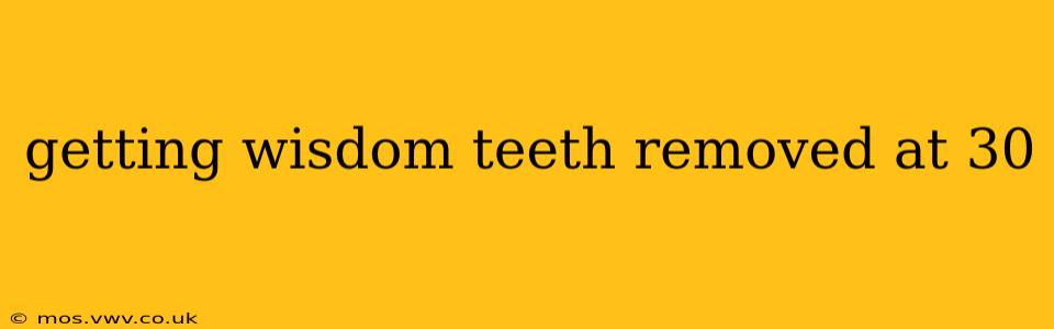 getting wisdom teeth removed at 30