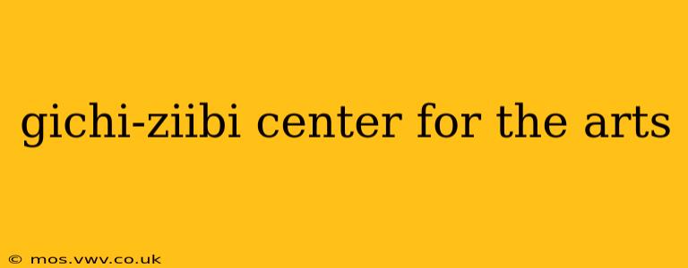 gichi-ziibi center for the arts