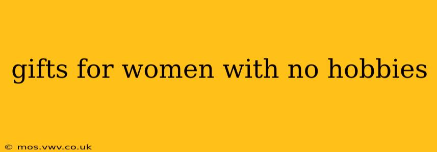 gifts for women with no hobbies