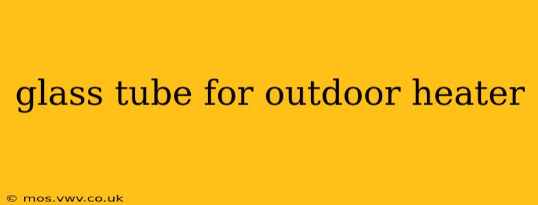 glass tube for outdoor heater