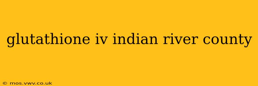 glutathione iv indian river county
