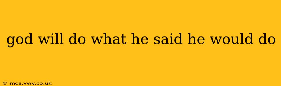 god will do what he said he would do