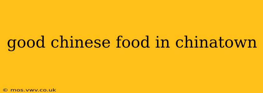 good chinese food in chinatown