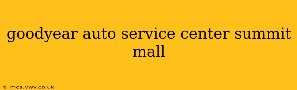 goodyear auto service center summit mall