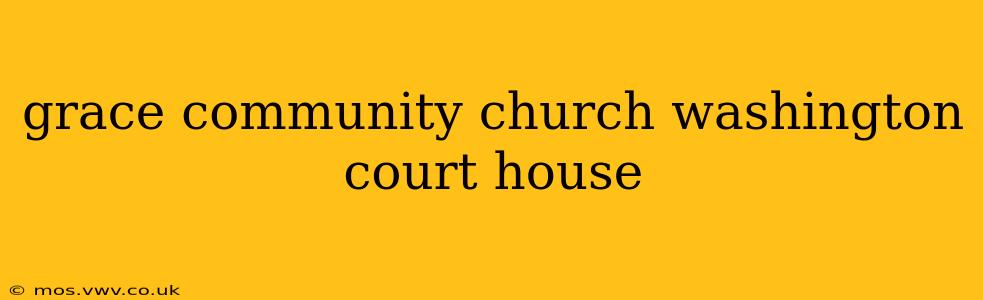 grace community church washington court house